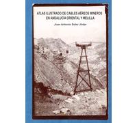 Atlas ilustrado de cables aéreos mineros en Andalucía Oriental y Melilla.