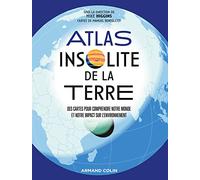 Atlas insolite de la Terre: Des cartes pour comprendre notre monde et notre impact sur l'environnement