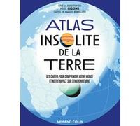 Atlas insolite de la Terre: Des cartes pour comprendre notre monde et notre impact sur l'environnement
