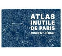 Atlas inutile de Paris - Vincent Périat - Le Tripode - broché - Atlas / carte