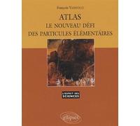 ATLAS - Le nouveau défi des particules élémentaires - n°44 Tome 44 - François Vannucci - Ellipses - broché - Atlas / carte