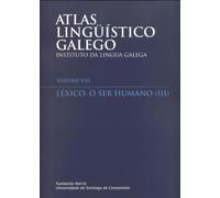 Atlas Lingüístico Galego: Volume VIII. Léxico. O ser humano (III)