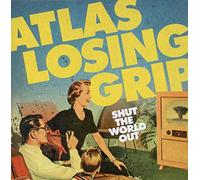 Atlas Losing Grip – Shut The World Out – Import (SHIELD)