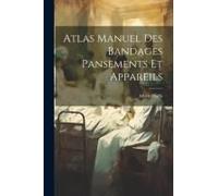 Atlas Manuel Des Bandages Pansements Et Appareils