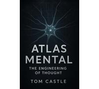 Atlas Mental: The Engineering of Thought: Master the science of mental architecture and design your own mind.