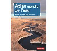 Atlas mondial de l'eau: Défendre et protéger notre bien commun