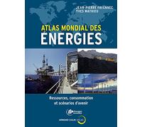 Atlas Mondial Des Énergies - Ressources, Consommation Et Scénarios D'avenir