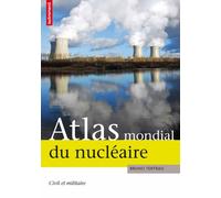 ATLAS MONDIAL DU NUCLEAIRE: CIVIL ET MILITAIRE