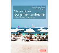 Atlas mondial du tourisme et des loisirs: Du Grand Tour aux voyages low cost