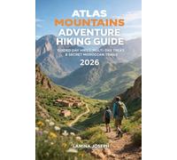 ATLAS MOUNTAINS ADVENTURE HIKING GUIDE 2026: GUIDED DAY HIKES, MULTI-DAY TREKS & SECRET MOROCCAN TRAILS