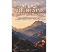 ATLAS MOUNTAINS HIKING GUIDE 2026 - 2027: The Complete Hiking Guide to Morocco’s Atlas Mountains: Mount Toubkal, High Atlas Trails, Berber Villages, ... Itineraries, and Essential Travel Tips
