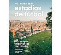 Atlas mundial de los estadios de fútbol: 1000 campos emblemáticos y sus historias