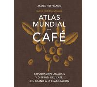 Atlas mundial del café: Exploración, análisis y disfrute del café, del grano a la elaboración