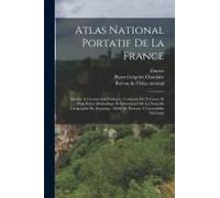Atlas National Portatif De La France: Destiné À L'instruction Publique: Composé De 93 Cartes Et D'un Précis Méthodique Et Élémentaire De La Nouvelle G