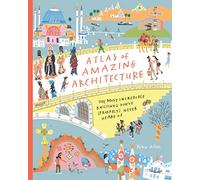 Atlas of Amazing Architecture: The Most Incredible Buildings You’ve (Probably) Never Heard Of