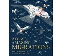 Atlas of Amazing Migrations by Megan Lee Megan Lee (Auteur)