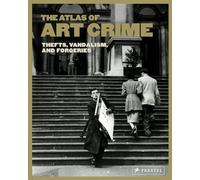 Atlas of Art Crime: Thefts, Vandalism, and Forgeries