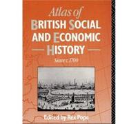 Atlas of British Social and Economic History Since c.1700 by Mr Rex Pope Pope, Rex (Auteur)