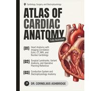 Atlas of Cardiac Anatomy: Heart Anatomy with Imaging Correlation, Surgical Landmarks, Variant Anatomy, and Clinical Application for Cardiology, Surgery, and Electrophysiology