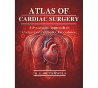 ATLAS OF CARDIAC SURGERY: A Systematic Approach to Contemporary Cardiac Procedures