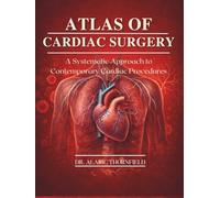 ATLAS OF CARDIAC SURGERY: A Systematic Approach to Contemporary Cardiac Procedures