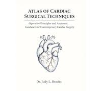 Atlas of Cardiac Surgical Techniques: Operative Principles and Anatomical Guidance for Contemporary Cardiac Surgery