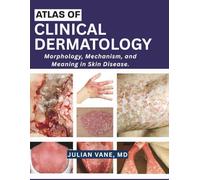 ATLAS OF CLINICAL DERMATOLOGY: Morphology, Mechanism, and Meaning in Skin Disease.