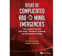 Atlas Of Complicated Abdominal Emergencies: Tips On Laparoscopic And Open Surgery, Therapeutic Endoscopy And Interventional Radiology (With Dvd-Rom) - [Livre en VO] Ti Thiow Kong Et Al (Auteur)
