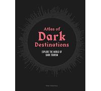 Atlas of Dark Destinations: Explore the world of dark tourism