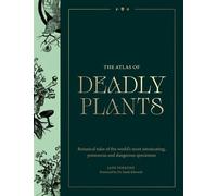 Atlas of Deadly Plants Botanical Tales of the World’s Most Intoxicating, Poisonous and Dangerous Specimens - Jane Perrone - Greenfinch - ebook (ePub) - Livre