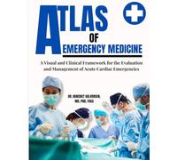 ATLAS OF EMERGENCY MEDICINE: A Visual and Clinical Framework for the Evaluation and Management of Acute Cardiac Emergencies