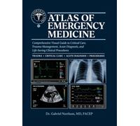 Atlas of Emergency Medicine: Comprehensive Visual Guide to Critical Care, Trauma Management, Acute Diagnosis, and Life-Saving Clinical Procedures.