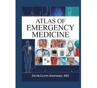 Atlas of Emergency Medicine: Illustrated Protocols, Clinical Algorithms, and Life-Threatening Conditions for Rapid Diagnosis and Management