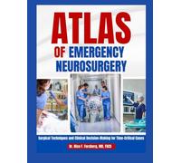 Atlas of Emergency Neurosurgery: Surgical Techniques and Clinical Decision- Making for Time-Critical Cases