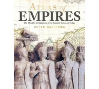 Atlas Of Empires: The World's Great Powers From Ancient Times To Today