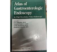 Atlas of Gastroenterologic Endoscopy: By High-Resolution Video-Endoscope