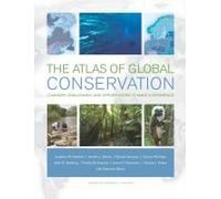 Atlas Of Global Conservation - Changes, Challenges And Opportunities To Make A Difference