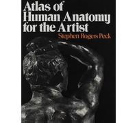 Atlas of Human Anatomy for the Artist Stephen Rogers Peck (Auteur)
