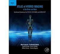 Atlas Of Hybrid Imaging Sectional Anatomy For Pet/Ct, Pet/Mri And Spect/Ct Vol. 1: Brain And Neck