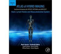 Atlas of Hybrid Imaging Sectional Anatomy for PETCT PETMRI and SPECTCT Vol. 3 Heart Lymph Node and Musculoskeletal System by Bagnato & Antonio Nuclear Phy Bagnato Antonio Nuclear Physician Cosenza Hos