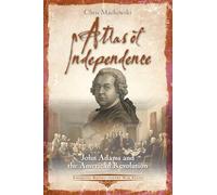 Atlas of Independence: John Adams and the American Revolution