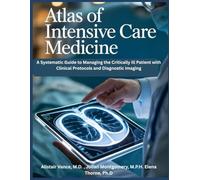 ATLAS OF INTENSIVE CARE MEDICINE: A Systematic Guide to Managing the Critically Ill Patient with Clinical Protocols and Diagnostic Imaging