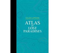 Atlas Of Lost Paradises