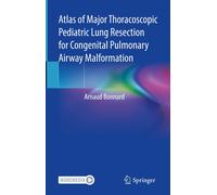 Atlas Of Major Thoracoscopic Pediatric Lung Resection For Congenital Pulmonary Airway Malformation