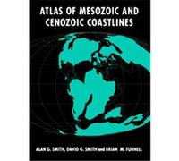 Atlas of Mesozoic and Cenozoic Coastlines Alan G. Smith, Brian M. Funnell, D.G. Smith (Auteur)