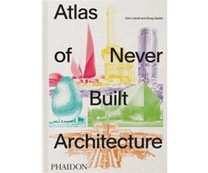 Atlas of Never Built Architecture Sam Lubell (Auteur)