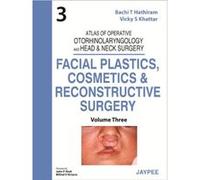 Atlas of Operative Otorhinolaryngology and Head & Neck Surgery: Facial Plastics, Cosmetics and Reconstructive Surgery: 3 - [Livre en VO] Bachi T Hathiram, Vicky S Khattar (Auteur)