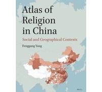 Atlas Of Religion In China: Social And Geographical Contexts