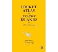 Pocket Atlas of Remote Islands: Fifty Islands I Have Not Visited and Never Will