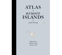 Atlas of Remote Islands: Fifty Islands I Have Not Visited and Never Will